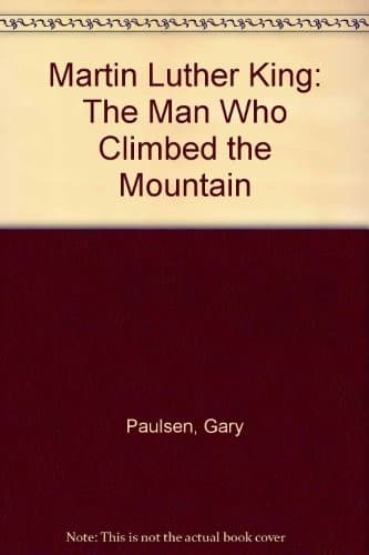 Cover of Martin Luther King, the man who climbed the mountain by Gary Paulsen
