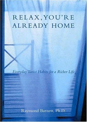 Cover of Relax, You're Already Home by Raymond Barnett