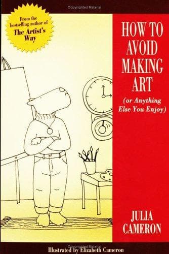 Cover of How to avoid making art (or anything else you enjoy) by Julia Cameron