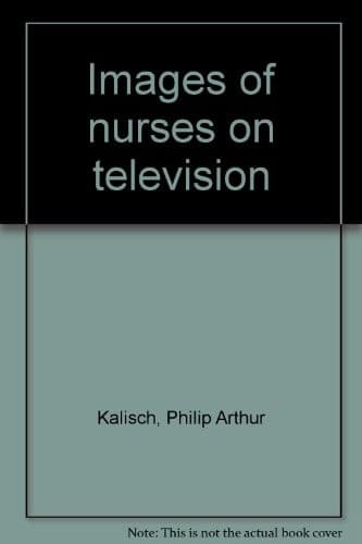 Cover of Images of nurses on television by Philip Arthur Kalisch
