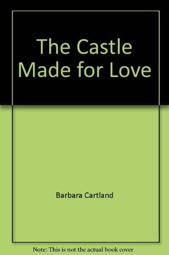 Cover of The Castle Made for Love by Barbara Cartland