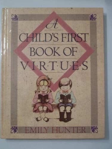 Cover of A child's first book of virtues by Emily Hunter