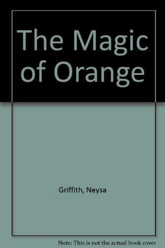 Cover of The magic of orange by Neysa Griffith