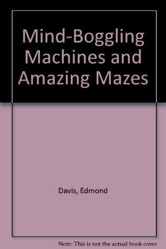 Cover of Mind-boggling machines and amazing mazes by Edmond Davis