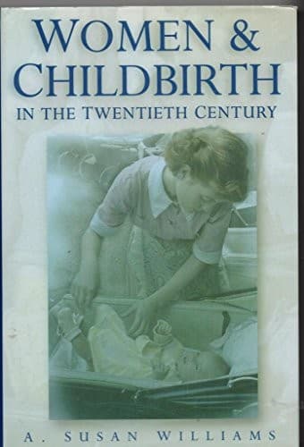 Cover of Women & childbirth in the twentieth century by A. Susan Williams