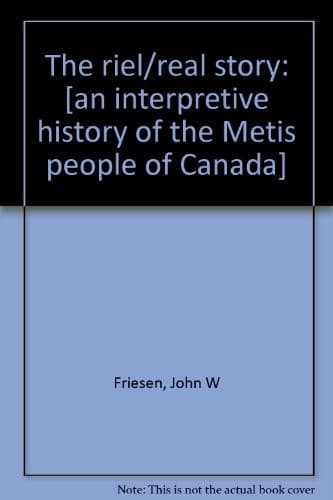Cover of The Riel/real story by John W. Friesen