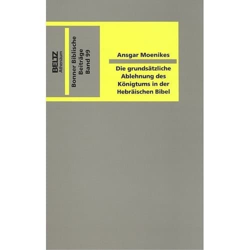 Cover of Die grundsätzliche Ablehnung des Königtums in der hebräischen Bibel by Ansgar Moenikes