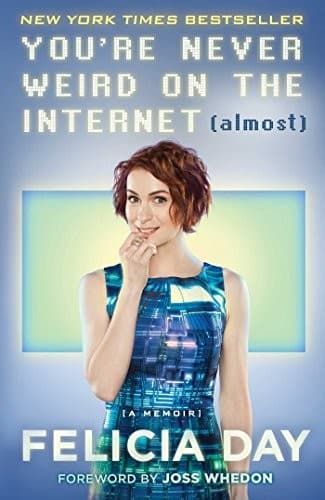 Cover of You're Never Weird on the Internet by Felicia Day