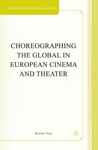 Cover of Choreographing the global in European cinema and theater by Katrin Sieg