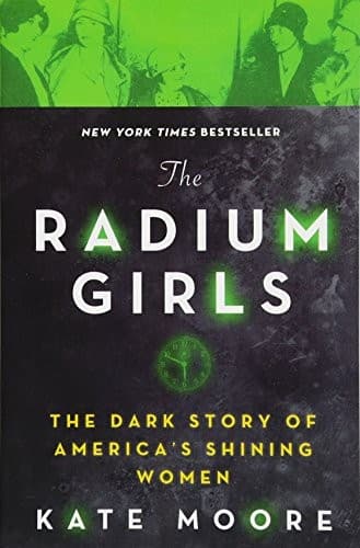 Cover of The Radium Girls: The Dark Story of America’s Shining Women by Kate Moore