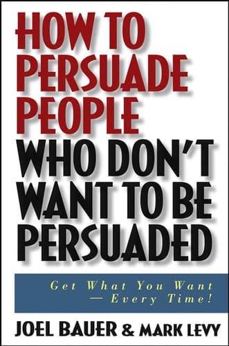 Cover of How to persuade people who don't want to be persuaded by Joel Bauer