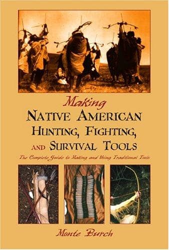 Cover of Making Native American Hunting, Fighting, and Survival Tools by Monte Burch