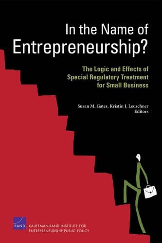 Cover of In the Name of Entrepreneurship? The Logic and Effects of Special Regulatory Treatment for Small Business by Susan M. Gates
