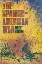 Cover of The Spanish-American War by Albert Marrin