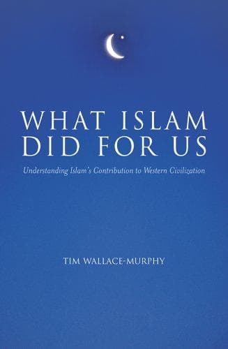 Cover of What Islam Did for Us by Tim Wallace-Murphy