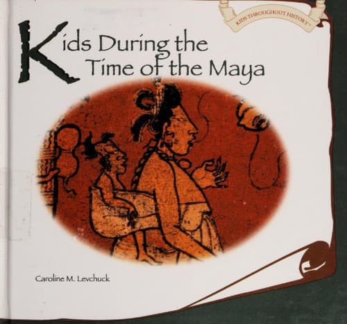Cover of Kids during the time of the Maya by Caroline M. Levchuck