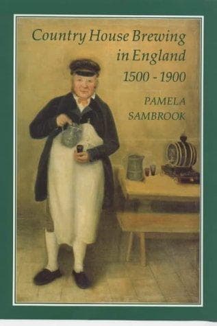 Cover of Country House Brewing in England, 1500-1900 by Pamela Sambrook