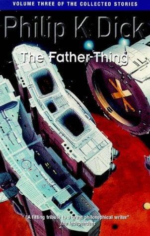 Cover of The Father-thing (The Collected Short Stories of Philip K. Dick) by Philip K. Dick