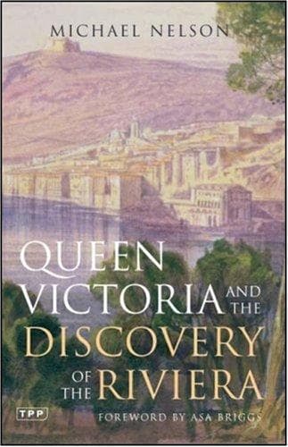Cover of Queen Victoria and the discovery of the Riviera by Nelson, Michael