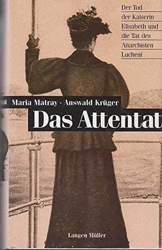 Cover of Der Tod der Kaiserin Elisabeth oder Die Tat des Anarchisten Lucheni by Maria Matray