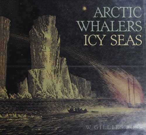 Cover of Arctic whalers, icy seas by W. Gillies Ross