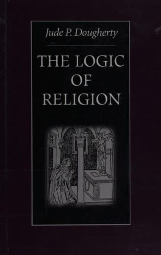 Cover of The logic of religion by Jude P. Dougherty