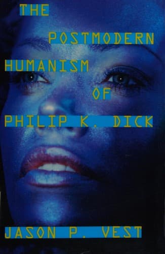 Cover of The postmodern humanism of Philip K. Dick by Jason P. Vest