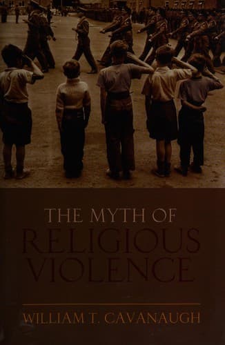 Cover of The myth of religious violence by William T. Cavanaugh