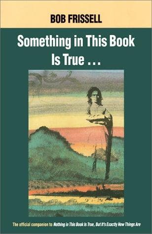 Cover of Something in This Book is True... by Bob Frissell