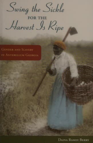 Cover of "Swing the sickle for the harvest is ripe" by Daina Ramey Berry