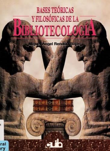 Cover of Bases teóricas y filosóficas de la bibliotecología by Miguel Ángel Rendón Rojas