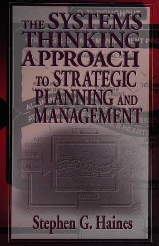 Cover of The systems thinking approach to strategic planning and management by Stephen G. Haines