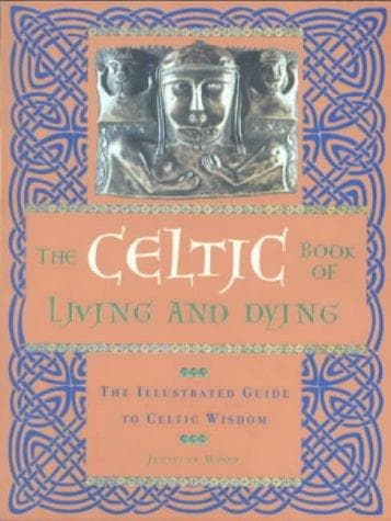 Cover of The Celtic Book of Living and Dying by Juliette Wood