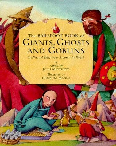 Cover of The barefoot book of giants, ghosts and goblins by Matthews, John