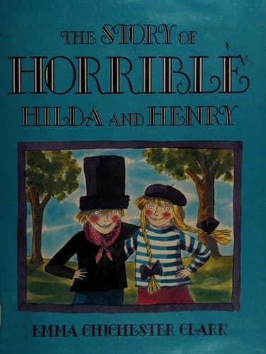 Cover of The story of horrible Hilda and Henry by Emma Chichester Clark