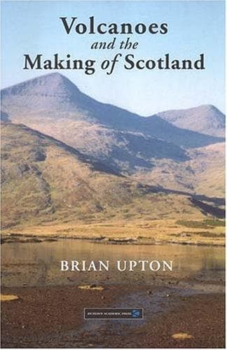 Cover of Volcanoes and the making of Scotland by B. G. J. Upton