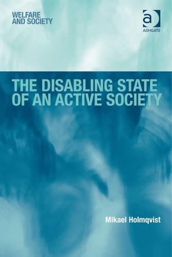 Cover of The disabling state of an active society by Mikael Holmqvist