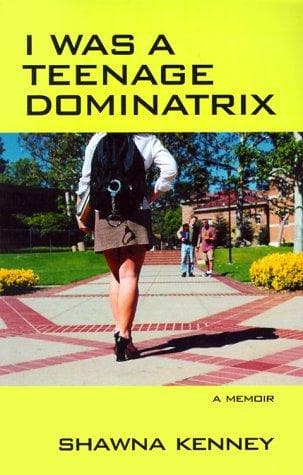 Cover of I Was a Teenage Dominatrix by Shawna Kenney