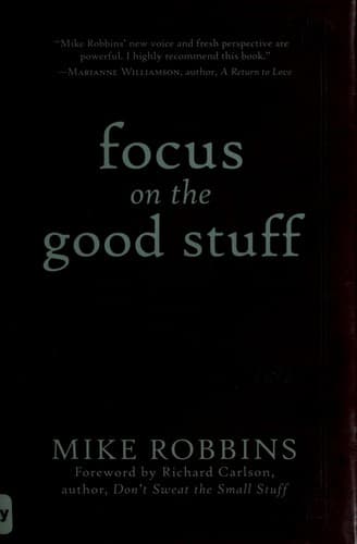 Cover of Focus on the good stuff by Mike Robbins