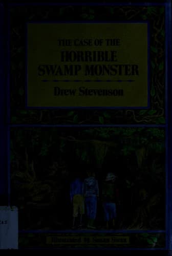 Cover of The case of the horrible swamp monster by Drew Stevenson
