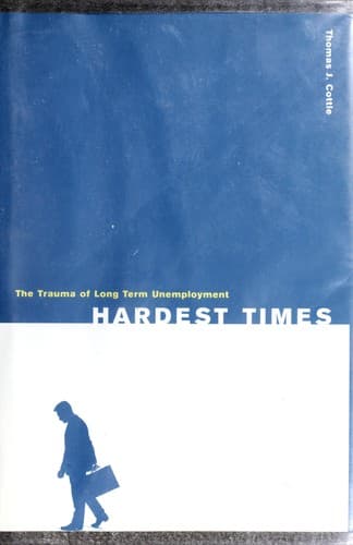 Cover of Hardest times : the trauma of long term unemployment by Thomas J Cottle