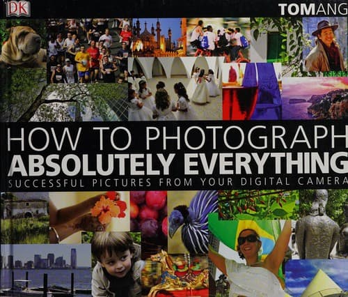 Cover of How to photograph absolutely everything by Tom Ang
