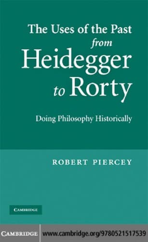 Cover of The uses of the past from Heidegger to Rorty doing philosophy historically by Robert Piercey
