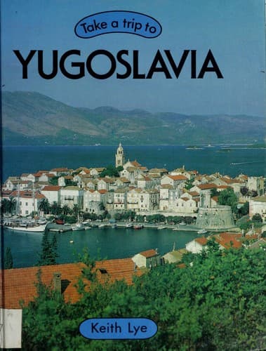 Cover of Take a trip to Yugoslavia by Keith Lye