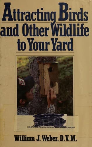 Cover of Attracting Birds and Other Wildlife to Your Yard by William J. Weber
