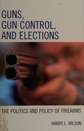 Cover of Guns, gun control, and elections by Harry L. Wilson