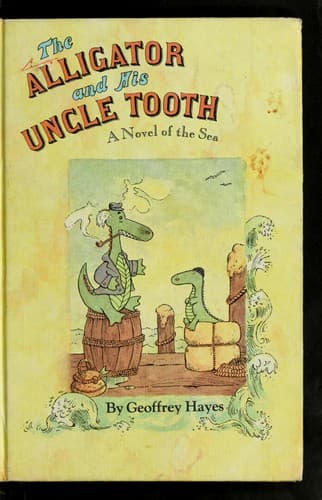 Cover of The alligator and his Uncle Tooth by Geoffrey Hayes