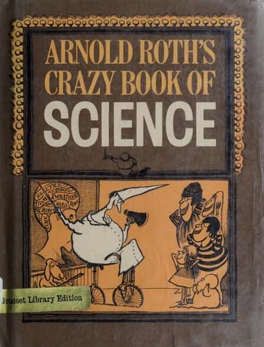 Cover of Arnold Roth's crazy book of science by Roth, Arnold