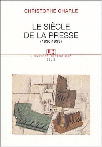 Cover of Le siècle de la presse, 1830-1939 by Christophe Charle