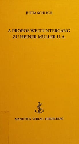 Cover of A propos Weltuntergang zu Heiner Müller u.a by Jutta Schlich
